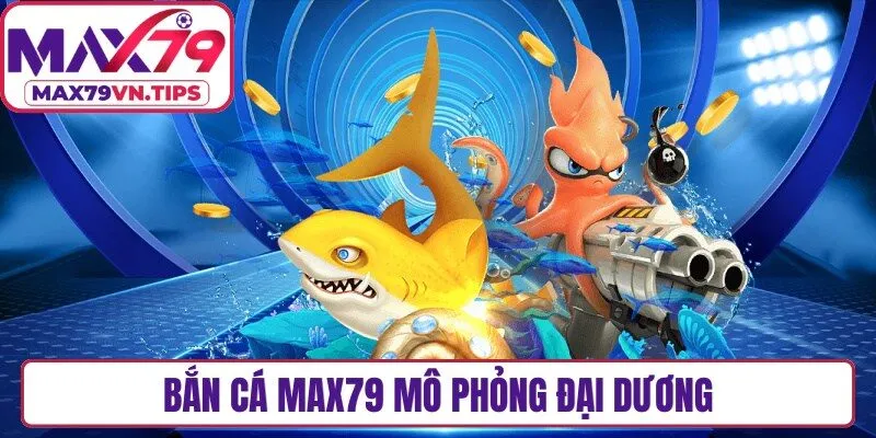 Bắn cá Max79 mô phỏng đại dương với hàng trăm loài sinh vật biển